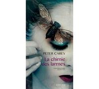 La Chimie des larmes Pierre Girard (Traduction), Peter Carey (Auteur)