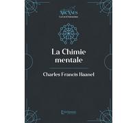 La Chimie mentale (la Loi d'attraction - Nouvelle traduction) - Charles Francis Haanel - L'alchimiste Les Eds - broché - Essai