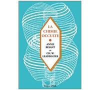 La Chimie Occulte - Série D'observations Faites Sur Les Éléments Chimiques Au Moyen De La Clairvoyance