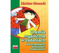 La chimie organique dans les tâches des participants aux concours de chimie - Zdzisław Głowacki (Bildungshilfen für Gymnasium auf Polnisch)