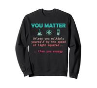 La Chimie, Vous comptez, sauf si Vous multipliez, Alors Professeur d'énergie Sweatshirt
