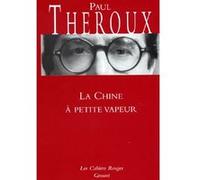 La Chine à petite vapeur Paul Theroux (Auteur)