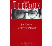 La Chine à petite vapeur (*) - Paul Theroux - Grasset - broché - Récit