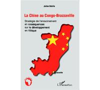 La Chine au Congo-Brazzaville Stratégie de l'enracinement et conséquences sur le développement en Afrique - Julien Bokilo - L'harmattan - broché - Etude
