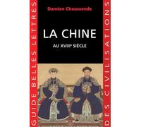 La Chine au XVIIIe siècle: L'apogée de l'empire sino-mandchou des Qing