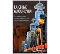 La Chine Aujourd'hui - Dynamiques Domestiques Et Internationales