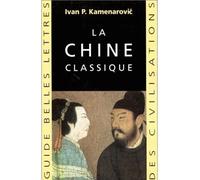 La Chine classique -200) aux tang (907 - Ivan P. Kamenarovic - Belles Lettres - broché - Livre