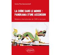 La Chine dans le monde : panorama d’une ascension. Relations internationales de 1949 à nos jours Panorama d'une ascension - -Pina Guerassimoff - Ellipses - broché - Essai