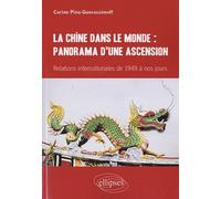 La Chine dans le monde : panorama d’une ascension. Relations internationales de 1949 à nos jours