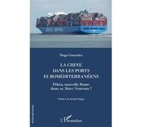La Chine dans les ports euroméditerranéens Pékin, nouvelle Rome dans sa Mare Nostrum ? - Hugo Gonzalez - L'harmattan - broché - Essai