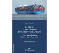 La Chine dans les ports euroméditerranéens Pékin, nouvelle Rome dans sa Mare Nostrum ? - Hugo Gonzalez - L'harmattan - broché - Essai