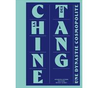 La Chine des Tang. Une dynastie cosmopolite