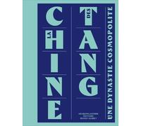 La Chine des Tang. Une dynastie cosmopolite