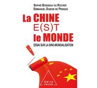 La Chine e(s)t le monde - Boisseau Du Rocher - Odile Jacob - broché - Essai
