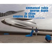 La Chine, empire du blob: Voyage dans les nouvelles villes idéales