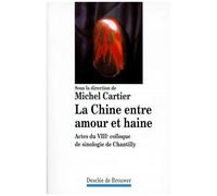 La Chine Entre Amour Et Haine - Actes Du 8eme Colloque De Sinologie De Chantilly