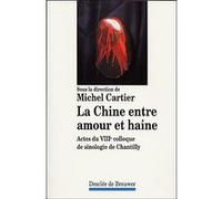 La Chine entre amour et haine : Actes du VIIIe colloque de sinologie de Chantilly
