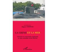 La Chine Et La Mer - Sécurité Et Coopération Régionale En Asie Orientale Et Du Sud-Est