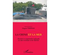La Chine et la mer Sécurité et coopération régionale en Asie orientale et du Sud-Est - Hugues Tertrais - L'harmattan - broché - Etude