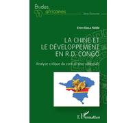 La Chine et le développement en R.D. Congo Analyse critique du contrat sino-congolais - Fidèle Etoyi Esela - L'harmattan - broché - Etude