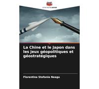 La Chine et le Japon dans les jeux géopolitiques et géostratégiques