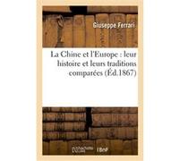 La Chine et l'Europe : leur histoire et leurs traditions comparées Giuseppe Ferrari (Auteur)