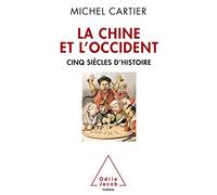 La Chine et l'Occident: Cinq siècles d'histoire