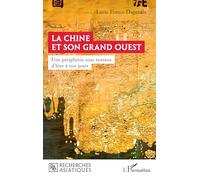 La Chine Et Son Grand Ouest - Une Périphérie Sous Tension D'hier À Nos Jours