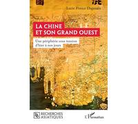 La Chine Et Son Grand Ouest - Une Périphérie Sous Tension D'hier À Nos Jours
