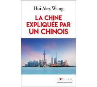La Chine expliquée par un Chinois - Alex Hui Wang - L'artilleur - broché - Essai
