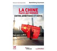 La chine face au monde Entre ambitions et défis - Barthélémy Courmont - Eyrolles - ebook (ePub) - Essai