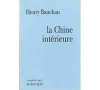 La Chine intérieure Henry Bauchau (Auteur)