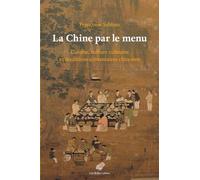 La Chine par le menu: Cuisine, culture culinaire et traditions alimentaires chinoises