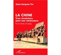 La Chine, trois révolutions pour une renaissance De Sun Yat-sen à Xi Jinping - Jean-Jacques Tur - L'harmattan - broché - Essai