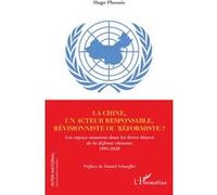La Chine, un acteur responsable, révisionniste ou réformiste ? Les enjeux onusiens dans les livres blancs de la défense chinoise 1995-2020 - Hugo Plassais - L'harmattan - broché - Essai