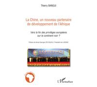 La Chine, Un Nouveau Partenaire De Développement De L'afrique - Vers La Fin Des Privilèges Européens Sur Le Continent Noir ?