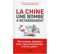 La Chine, une bombe à retardement. Bulle économique, déséquilibres sociaux, menace environnementale : la fin d'un système ?