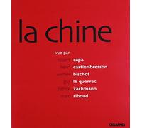 La chine : Vue par Robert Capa, Henri Cartier-Bresson, Werner Bischof, Guy Le Querrec, Patrick Zachmann, Marc Riboud : Un choix de photographies