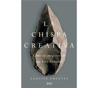 Agustín Fuentes – La chispa creativa – Cómo la imaginación nos hizo humanos