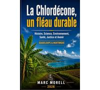 La Chlordécone, un fléau durable: Histoire, Science, Environnement, Santé, Justice et Avenir