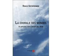 La Chorale Des Mondes - Ou Périples Dans L'océan Des Rêves