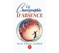 La chorégraphie d'absence - Jean Emile Alfred - Le Lys Bleu - broché - Poésie