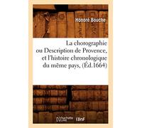 La chorographie ou Description de Provence , et l'histoire chronologique du même pays, (Éd.1664)