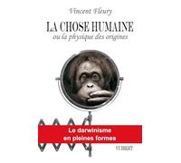 La Chose humaine ou la physique des origines: Le darwinisme en pleines formes