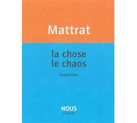 La Chose, le chaos Anagrammes - Jean-Claude Mattrat - Nous Eds - broché - Poésie