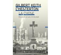 La Chose Pourquoi je suis catholique - Gilbert Keith Chesterton - Flammarion - broché - Livre