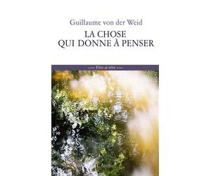 La Chose qui donne à penser - Guillaume Von Der Weid - Arche - broché - Essai