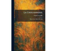 La Chouannerie: Blancs Contre Bleus 1790-1800