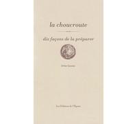 La choucroute, dix façons de la préparer - Irène Lassus - L'epure - broché - Guide