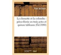 La chouette et la colombe : pièce-féerie en trois actes et quinze tableaux - Paul de Kock - Hachette Bnf - broché - Livre